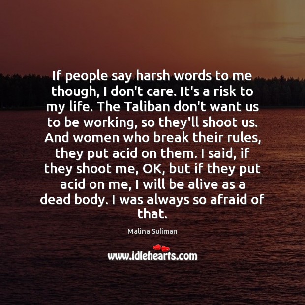 If people say harsh words to me though, I don’t care. It’s Malina Suliman Picture Quote