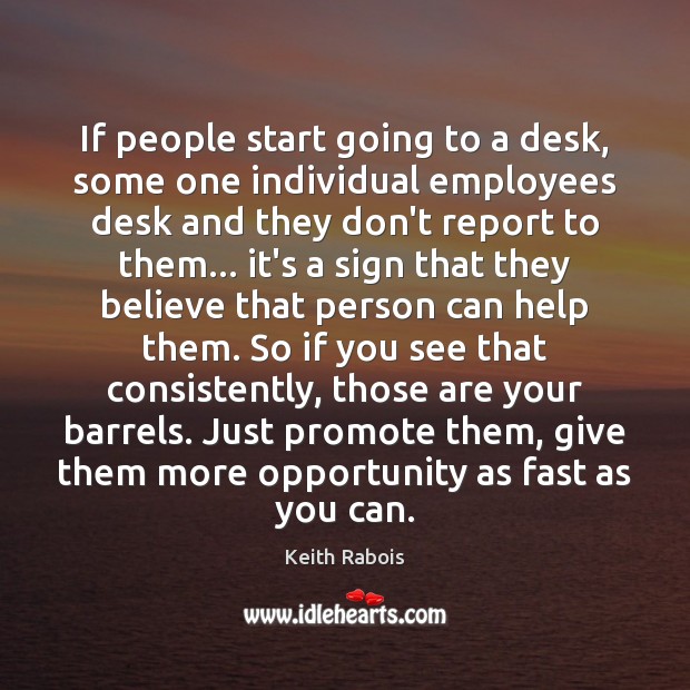 If people start going to a desk, some one individual employees desk Keith Rabois Picture Quote