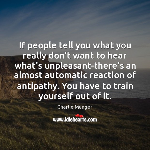 If people tell you what you really don’t want to hear what’s Charlie Munger Picture Quote