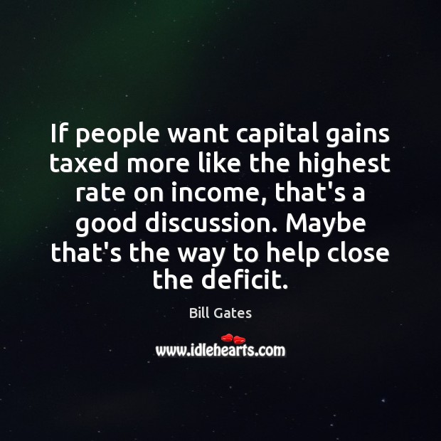 If people want capital gains taxed more like the highest rate on Income Quotes Image