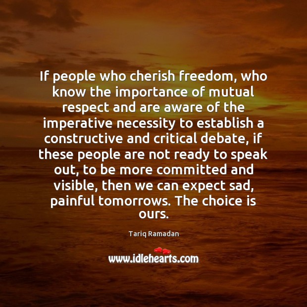 If people who cherish freedom, who know the importance of mutual respect Tariq Ramadan Picture Quote