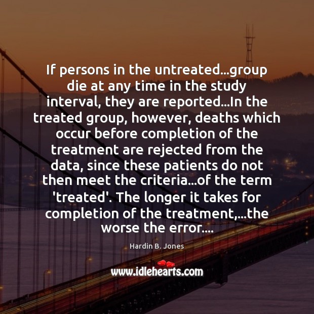 If persons in the untreated…group die at any time in the Hardin B. Jones Picture Quote