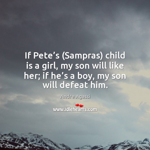 If Pete’s (Sampras) child is a girl, my son will like Image