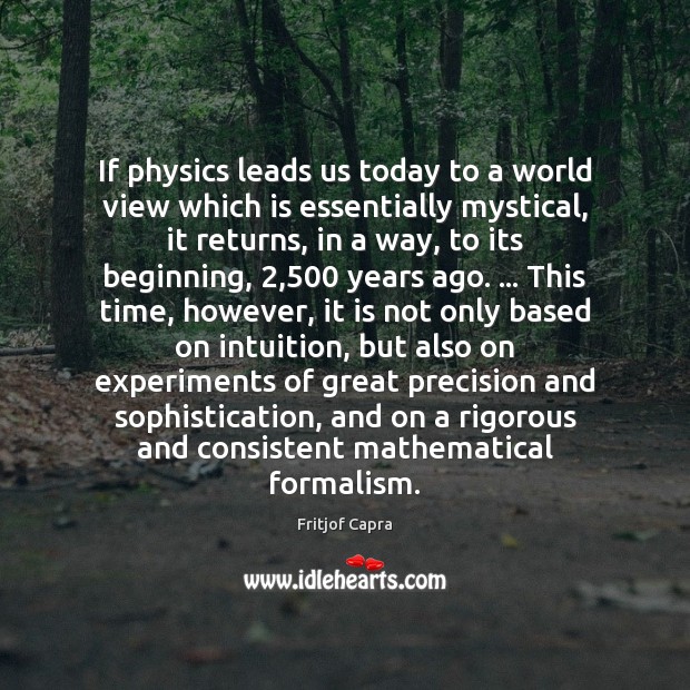 If physics leads us today to a world view which is essentially Fritjof Capra Picture Quote