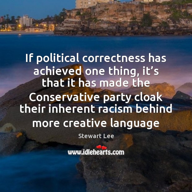 If political correctness has achieved one thing, it’s that it has 