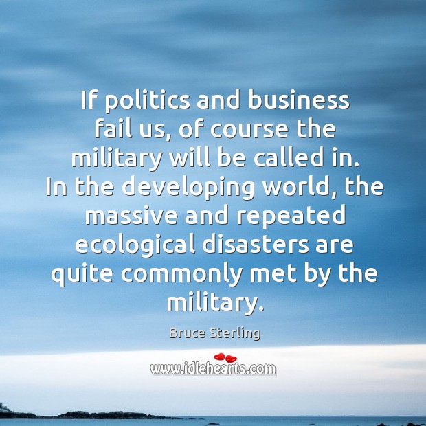 If politics and business fail us, of course the military will be called in. Image