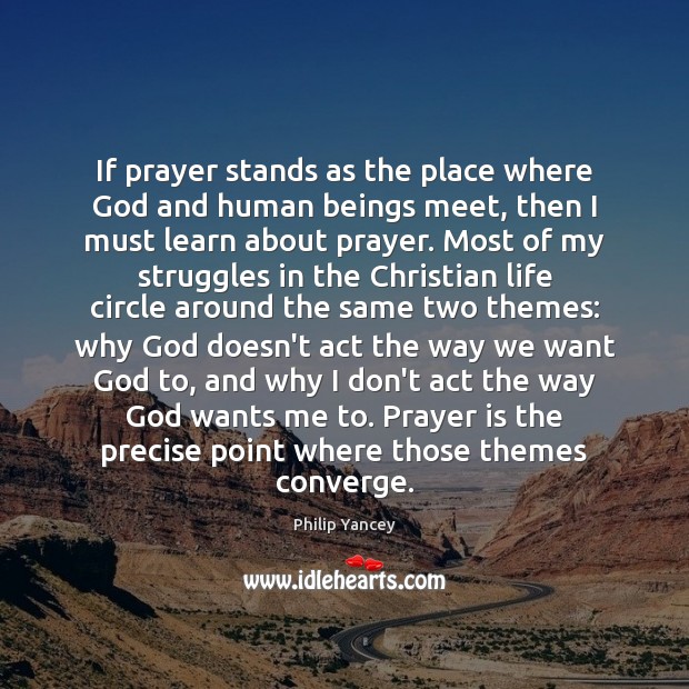 If prayer stands as the place where God and human beings meet, Philip Yancey Picture Quote