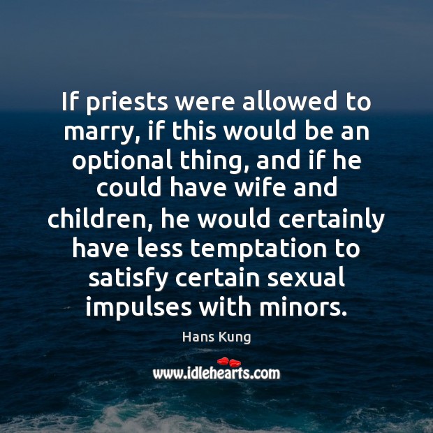 If priests were allowed to marry, if this would be an optional 