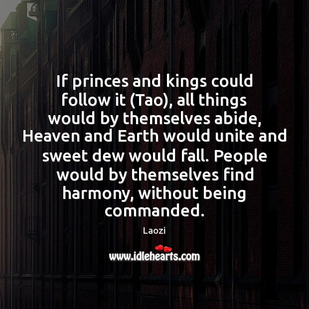 If princes and kings could follow it (Tao), all things would by Laozi Picture Quote