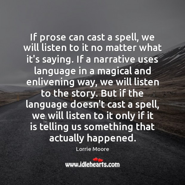 If prose can cast a spell, we will listen to it no Lorrie Moore Picture Quote