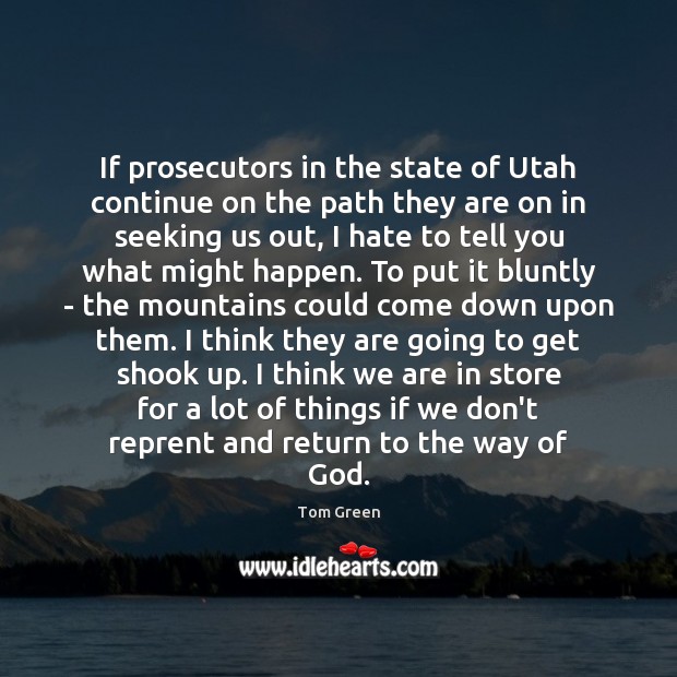 If prosecutors in the state of Utah continue on the path they Tom Green Picture Quote