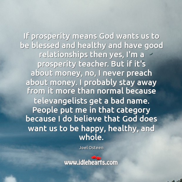 If prosperity means God wants us to be blessed and healthy and Joel Osteen Picture Quote