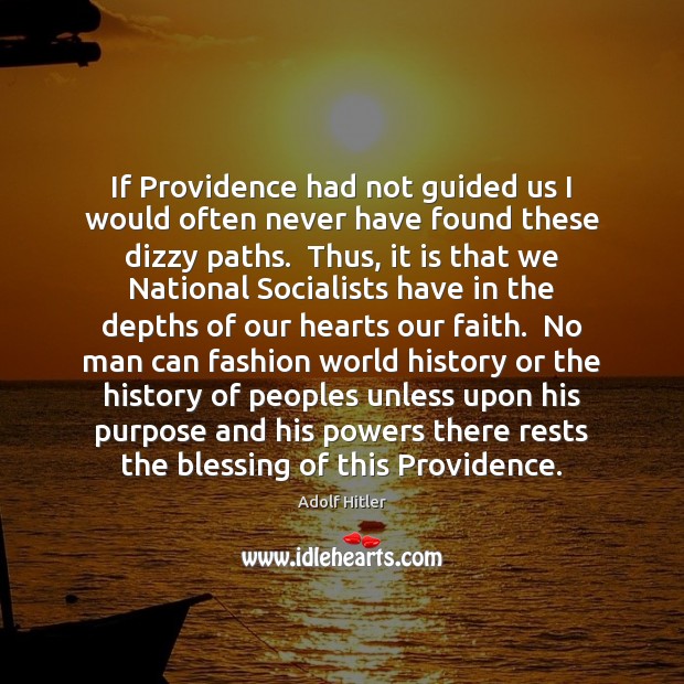 If Providence had not guided us I would often never have found Adolf Hitler Picture Quote