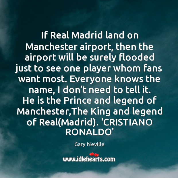 If Real Madrid land on Manchester airport, then the airport will be Gary Neville Picture Quote