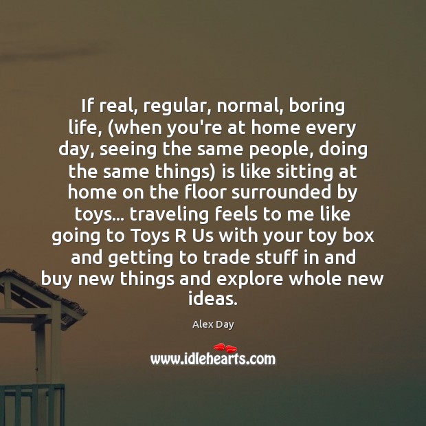 If real, regular, normal, boring life, (when you’re at home every day, Travel Quotes Image