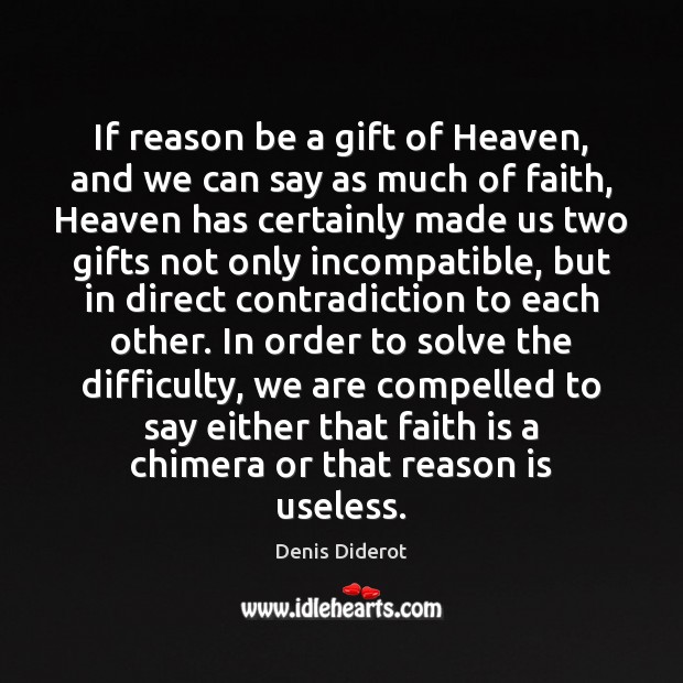 If reason be a gift of Heaven, and we can say as Denis Diderot Picture Quote