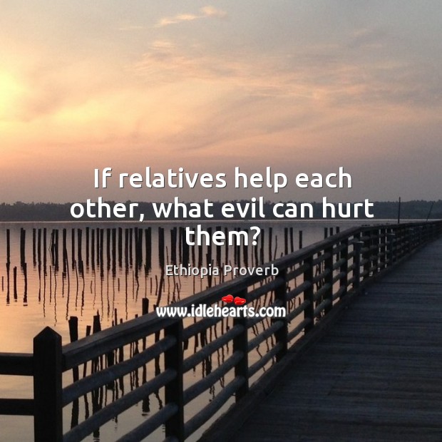 If relatives help each other, what evil can hurt them? Ethiopia Proverbs Image