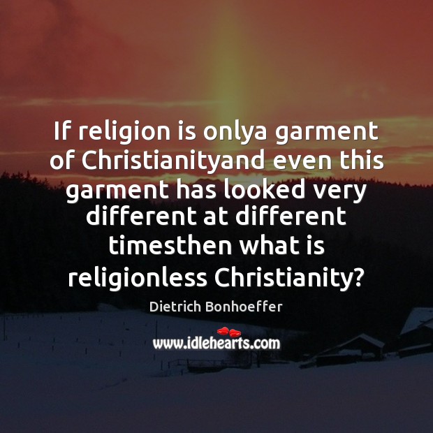 If religion is onlya garment of Christianityand even this garment has looked Religion Quotes Image