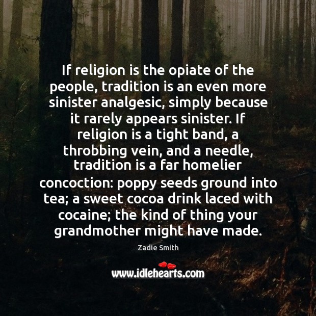 If religion is the opiate of the people, tradition is an even Religion Quotes Image