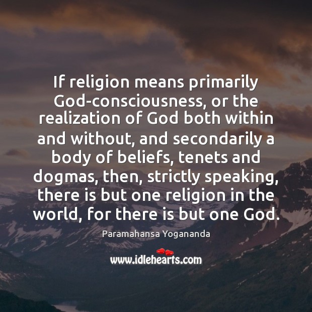If religion means primarily God-consciousness, or the realization of God both within Paramahansa Yogananda Picture Quote