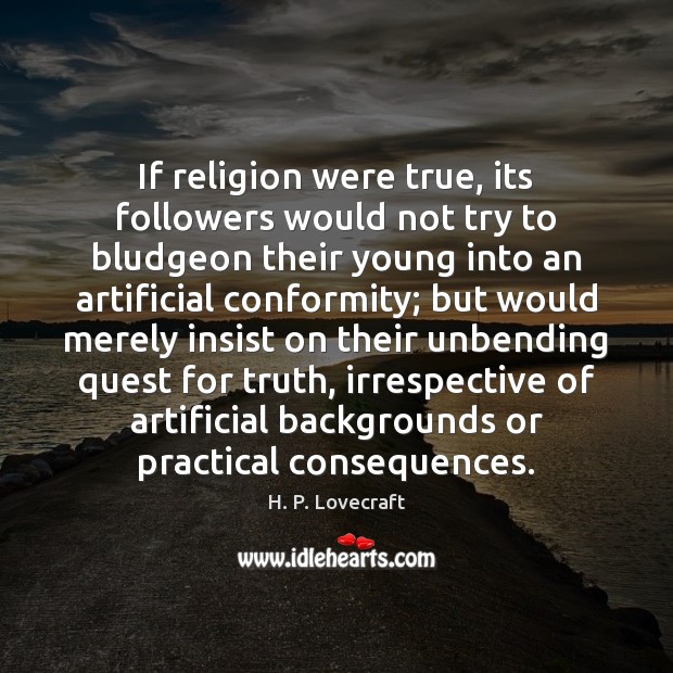 If religion were true, its followers would not try to bludgeon their Image