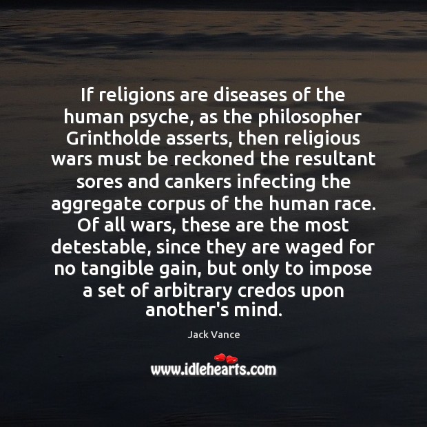 If religions are diseases of the human psyche, as the philosopher Grintholde Jack Vance Picture Quote