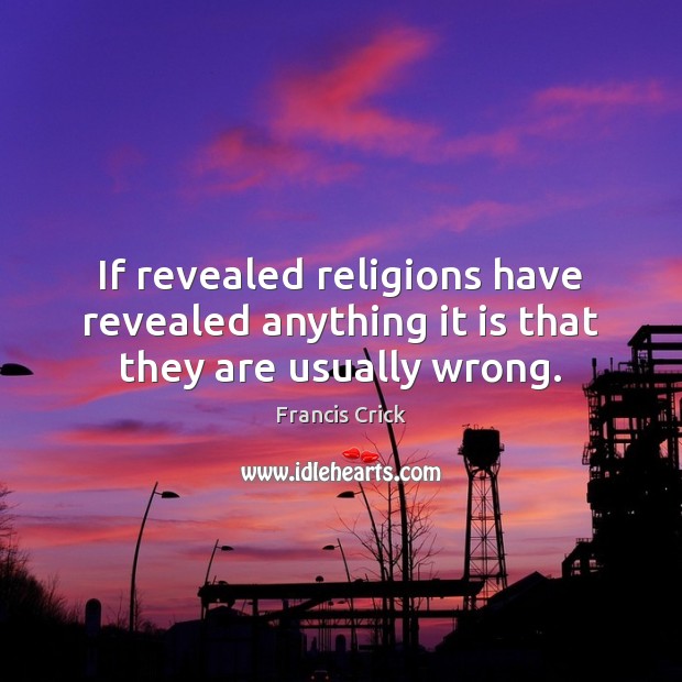 If revealed religions have revealed anything it is that they are usually wrong. Image