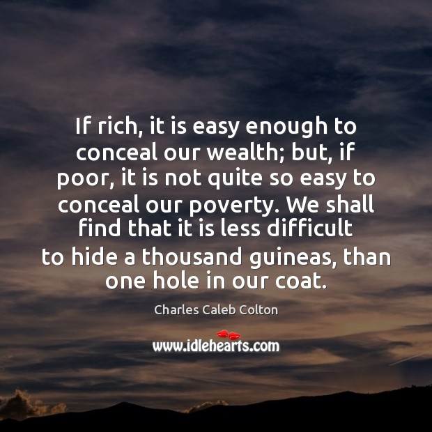 If rich, it is easy enough to conceal our wealth; but, if Image