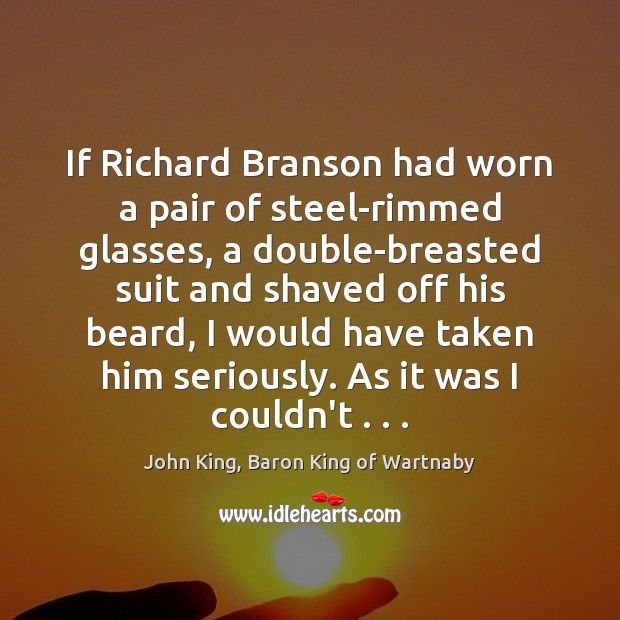If Richard Branson had worn a pair of steel-rimmed glasses, a double-breasted 