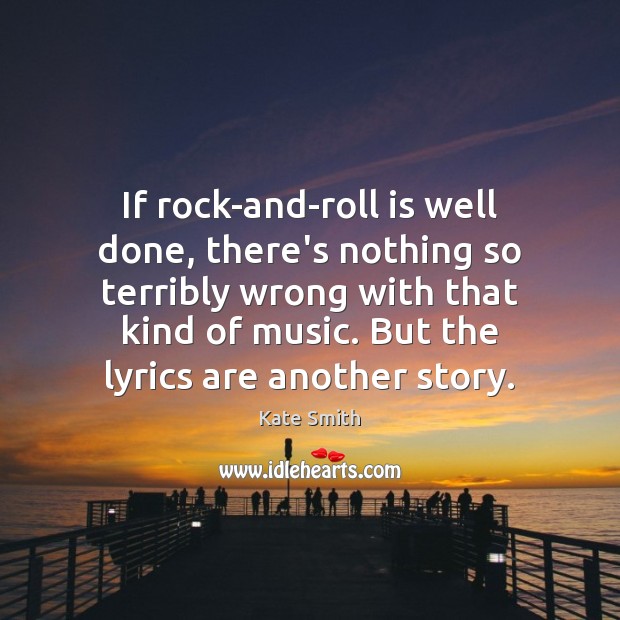 If rock-and-roll is well done, there’s nothing so terribly wrong with that Image