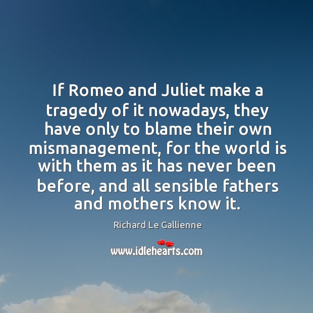 If romeo and juliet make a tragedy of it nowadays, they have only to blame their Image