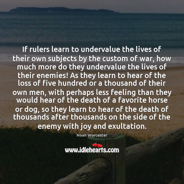 If rulers learn to undervalue the lives of their own subjects by Image