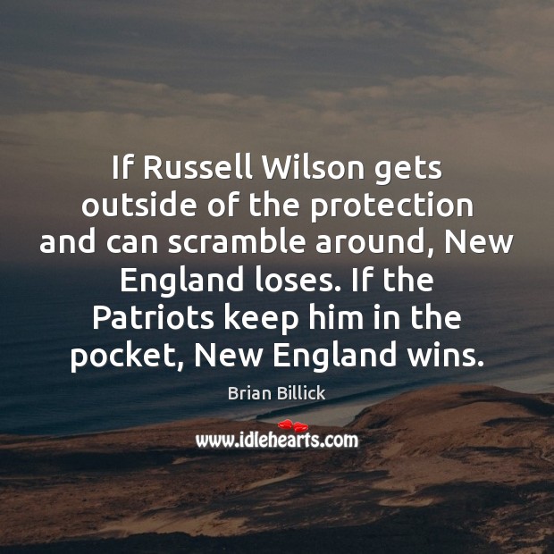 If Russell Wilson gets outside of the protection and can scramble around, Brian Billick Picture Quote