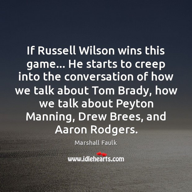 If Russell Wilson wins this game… He starts to creep into the Image