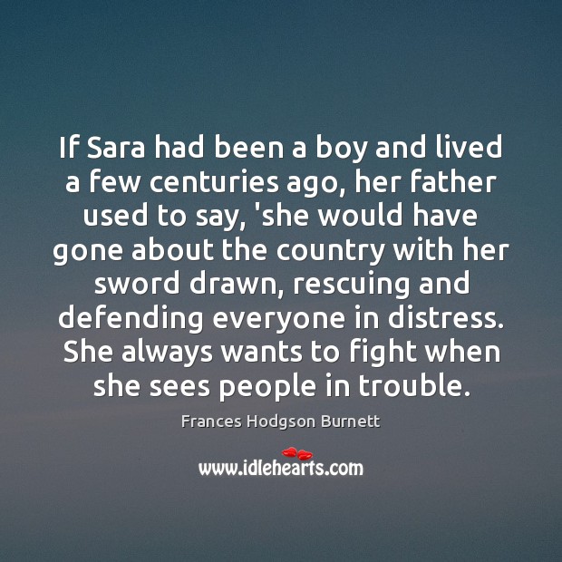 If Sara had been a boy and lived a few centuries ago, Frances Hodgson Burnett Picture Quote