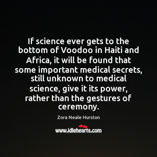 If science ever gets to the bottom of Voodoo in Haiti and Zora Neale Hurston Picture Quote