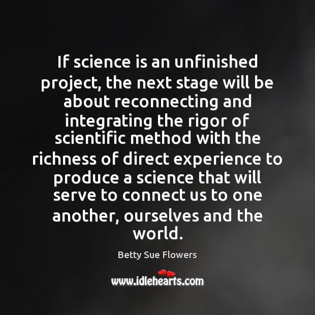 If science is an unfinished project, the next stage will be about Science Quotes Image
