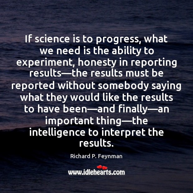 If science is to progress, what we need is the ability to Science Quotes Image