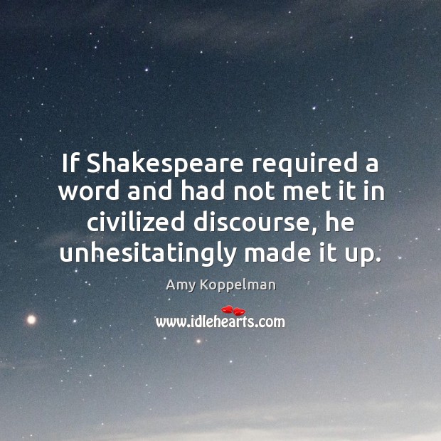If Shakespeare required a word and had not met it in civilized Image