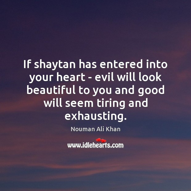 If shaytan has entered into your heart – evil will look beautiful Image