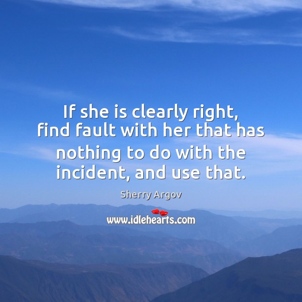 If she is clearly right, find fault with her that has nothing Image