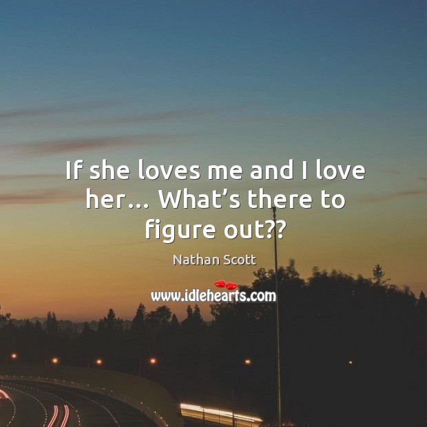 If she loves me and I love her… what’s there to figure out?? Image