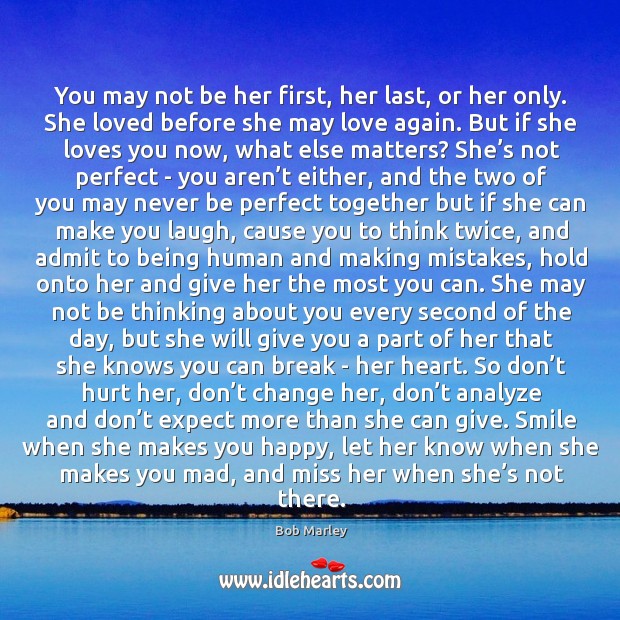 If she loves you now, what else matters? Bob Marley Picture Quote