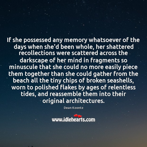If she possessed any memory whatsoever of the days when she’d been Dean Koontz Picture Quote