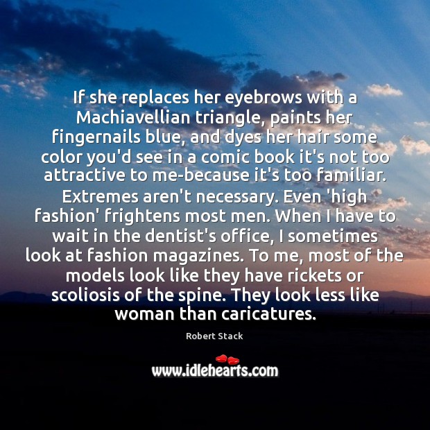 If she replaces her eyebrows with a Machiavellian triangle, paints her fingernails Robert Stack Picture Quote
