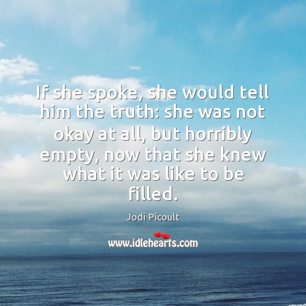 If she spoke, she would tell him the truth: she was not Jodi Picoult Picture Quote