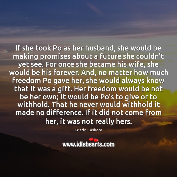 If she took Po as her husband, she would be making promises Kristin Cashore Picture Quote