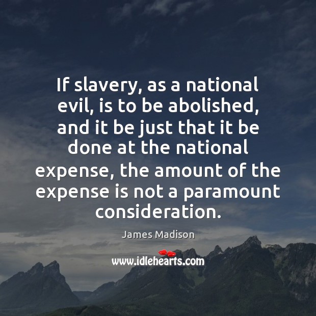 If slavery, as a national evil, is to be abolished, and it Image
