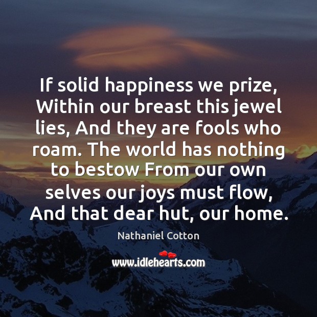 If solid happiness we prize, Within our breast this jewel lies, And Image