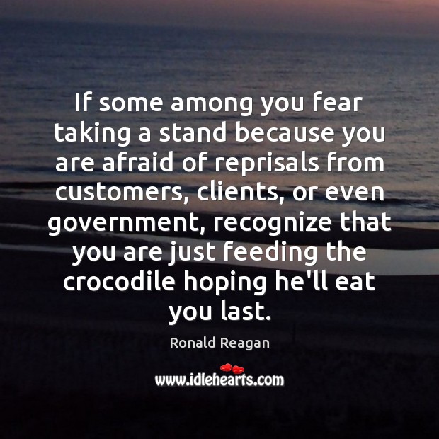 If some among you fear taking a stand because you are afraid Ronald Reagan Picture Quote